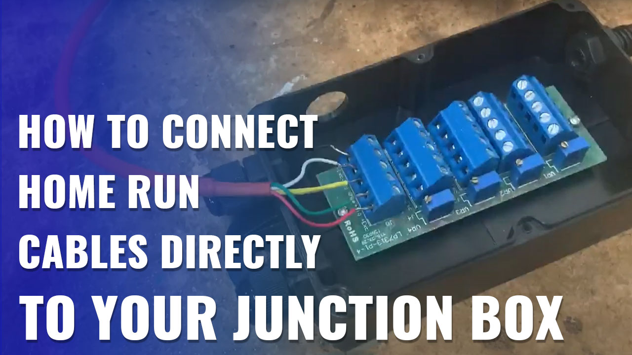 How To Connect A Home Run Cable Direct To Junction Box?